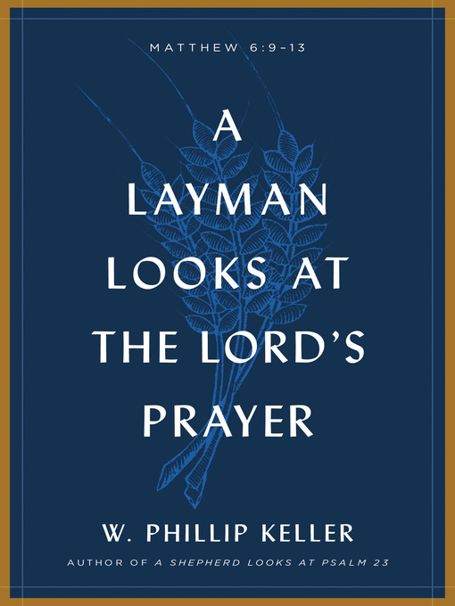 Title details for A Layman Looks at the Lord's Prayer by W Phillip Keller - Available